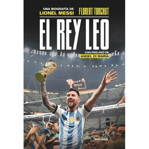 El Rey Leo - Una Biografia De Lionel Messi, de Torchut, Florent. Editorial Sudestada, tapa blanda en español