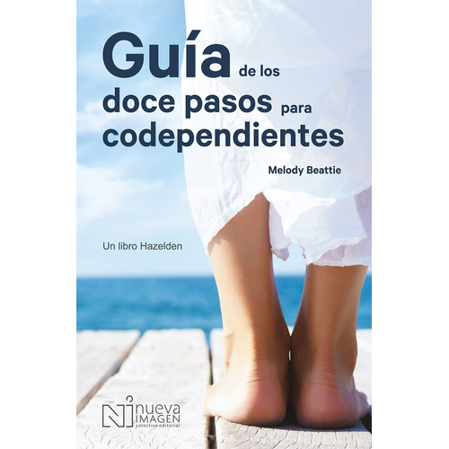Guía de los doce pasos para codependientes, de Beattie, Melody. Editorial NUEVA IMAGEN, tapa blanda en español, 2020
