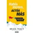 Libro Habla Menos, Actúa Mas Por Brian Tracy, Tapa Blanda