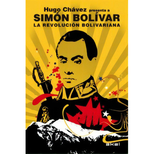Revolución  Bolivariana, La: Hugo Chávez Presenta A, De Simon Bolivar. Editorial Akal, Tapa Blanda, Edición 1 En Español