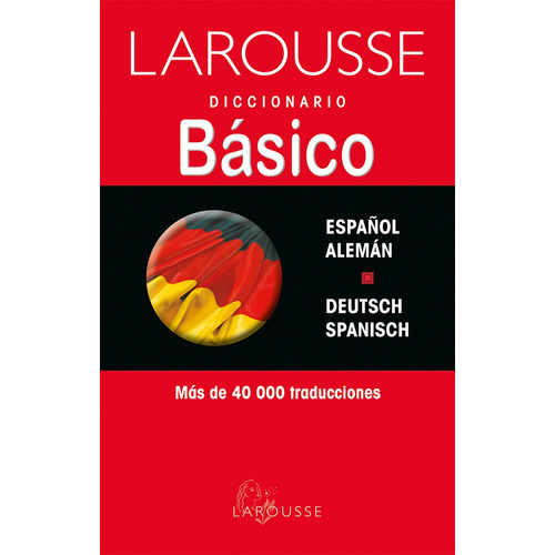 Diccionario Básico Español/Alemán – Deutsch/Spanisch, de Ediciones Larousse. Editorial Larousse, tapa blanda en alemán, 2001