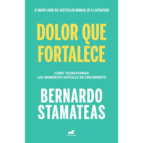 Dolor que fortalece, de Stamateas, Bernardo. Serie Libro Práctico Editorial Vergara, tapa blanda en español, 2021
