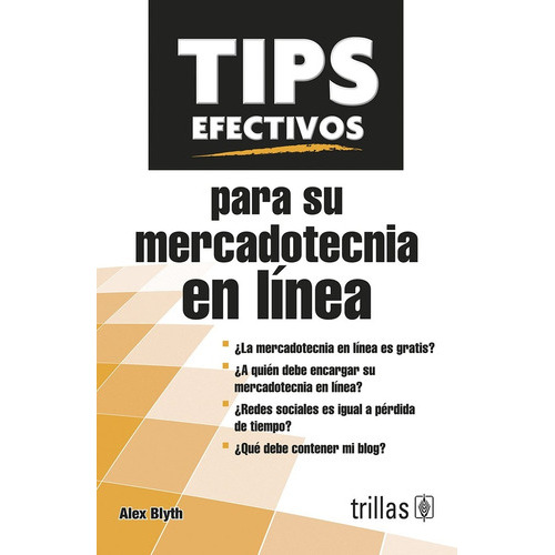Tips Efectivos Para Su Mercadotecnia En Línea, De Blyth, Alex., Vol. 1. Editorial Trillas, Tapa Blanda En Español, 2014