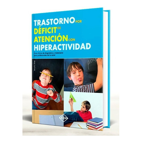 Trastorno Por Deficit De Atencion Con Hiperactividad, De Larry Silver. Editorial Lexus, Tapa Dura En Español