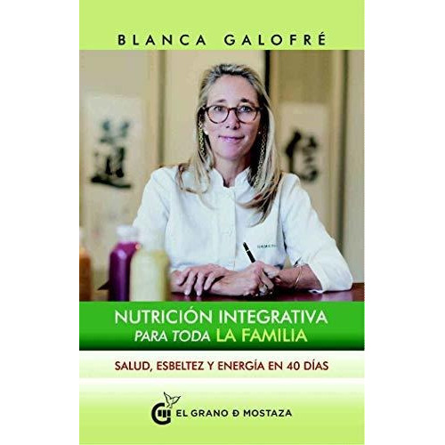 Nutricion Integrativa Para Toda La Familia, De Blanca Galofre. Editorial El Grano De Mostaza En Español