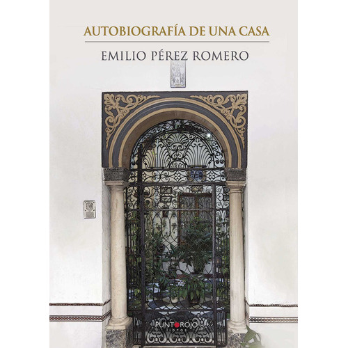 Autobiografía De Una Casa, De Pérez Romero , Emilio.., Vol. 1.0. Editorial Punto Rojo Libros S.l., Tapa Blanda, Edición 1.0 En Español, 2032