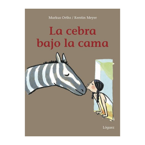 CEBRA BAJO LA CAMA, LA - KERSTIN MEYER, de KERSTIN MEYER. Editorial Loguez Ediciones, tapa blanda en español