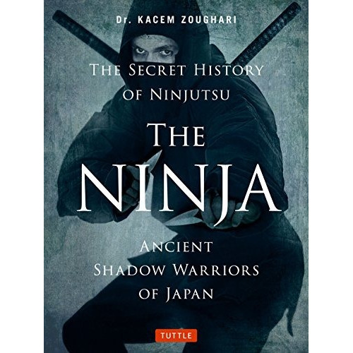 The Ninja, The Secret History Of Ninjutsu - Kacem Zoughar...