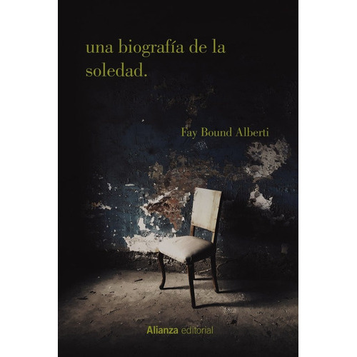 UNA BIOGRAFIA DE LA SOLEDAD, de ALBERTI, FAY BOUND. Alianza Editorial, tapa blanda en español