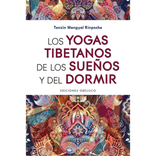 Los yogas tibetanos de los sueños y del dormir, de Wangyal Rinponche, Tenzin. Editorial Ediciones Obelisco, tapa blanda en español, 2019