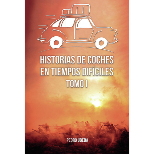 Historias De Coches En Tiempos Difãâciles. Tomo I, De Úbeda Gázquez, Pedro. Editorial Punto Rojo Editorial, Tapa Blanda En Español