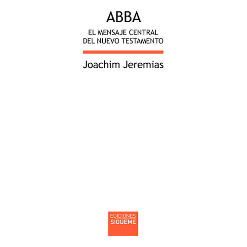 Abba. El Mensaje Central Del Nuevo Testamento, De Jeremias, Joachim. Editorial Ediciones Sígueme, S. A., Tapa Blanda En Español