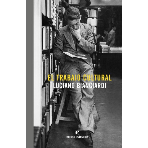 Trabajo Cultural, El, De Bianciardi, Luciano. Editorial Errata Naturae, Tapa Blanda En Español, 2017