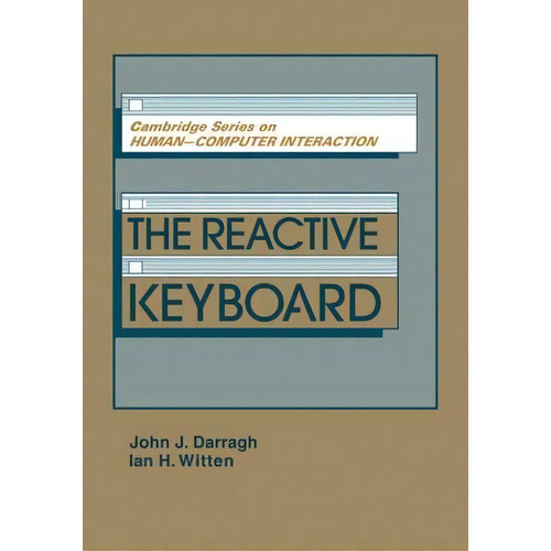 Cambridge Series On Human-computer Interaction: The Reactive Keyboard Series Number 5, De John J. Darragh. Editorial Cambridge University Press, Tapa Blanda En Inglés