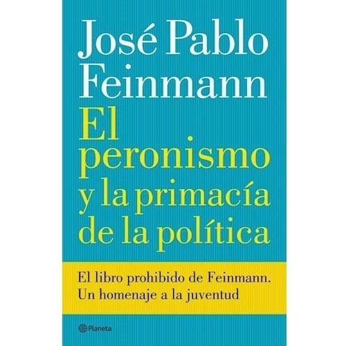 El Peronismo Y La Primacia De La Politica, de Feinmann, Jose Pablo. Editorial Planeta, tapa blanda en español, 2015