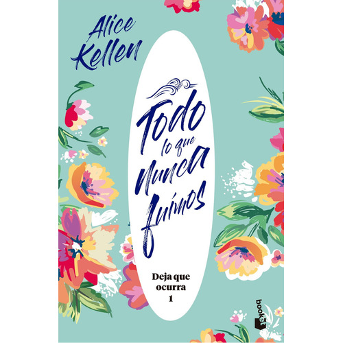 Deja que ocurra 1: Todo lo que nunca fuimos - Alice Kellen, de Alice Kellen., vol. 1. Editorial Booket, tapa blanda, edición 1 en español, 2023
