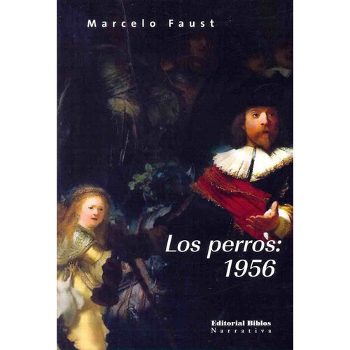 Perros: 1956, Los, de Faust Marcelo. Editorial Biblos, tapa blanda, edición 1 en español