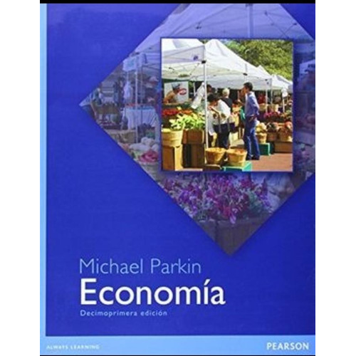 Libro Economia - Michael Parkin 11º Edición, de Parkin, Michael. Editorial Pearson, tapa blanda en español, 2015