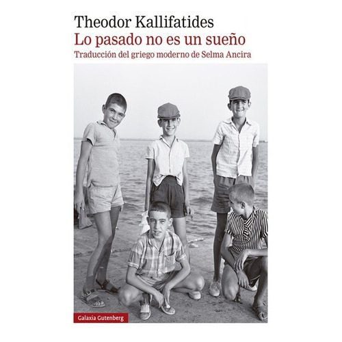 Lo Pasado No Es Un Sueño - Theodor Kallifatides, De Theodor Kallifatides. Editorial Galaxia Gutenberg En Español