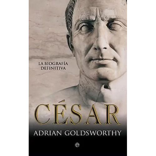 El Cesar: La Biografia Definitiva Por Adrian Goldsworthy
