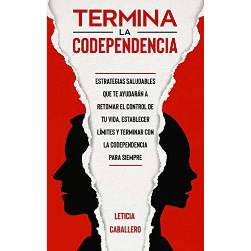 Termina la codependencia, de Leticia Caballero., vol. N/A. Editorial Crecimiento de Autoayuda, tapa blanda en español, 2021