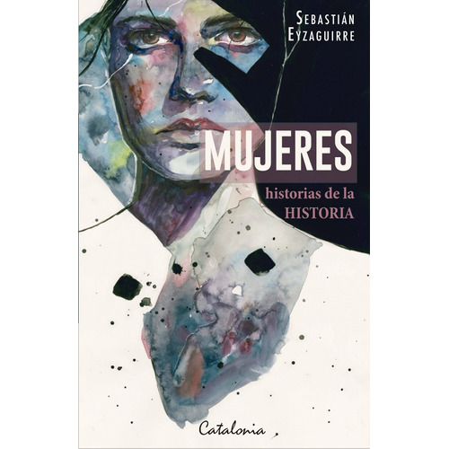 Mujeres - Historias De La Historia - Eyzaguirre,  Sebastian