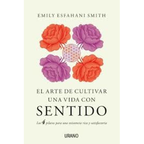 Arte De Cultivar Una Vida Con Sentido - Emily Esfahani Smith