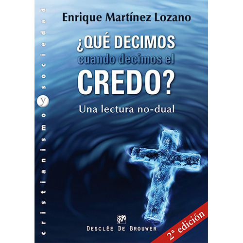 Qué Decimos Cuando Decimos El Credo?, De Enrique Martínez Lozano. Editorial Desclee De Brouwer, Tapa Blanda En Español, 2012