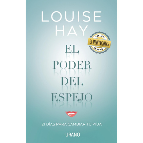 El poder del espejo: 21 días para cambiar tu vida, de Louise L. Hay. Editorial EDICIONES URANO S.A., tapa blanda en español, 2016