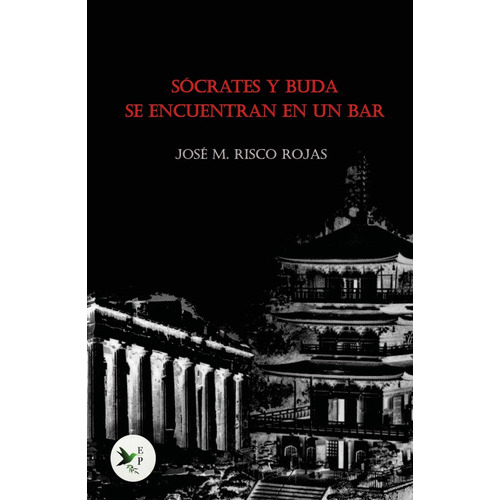 Sócrates y Buda se encuentran en un bar, de José María Risco Rojas. Editorial Ediciones Passer, tapa blanda en español, 2021