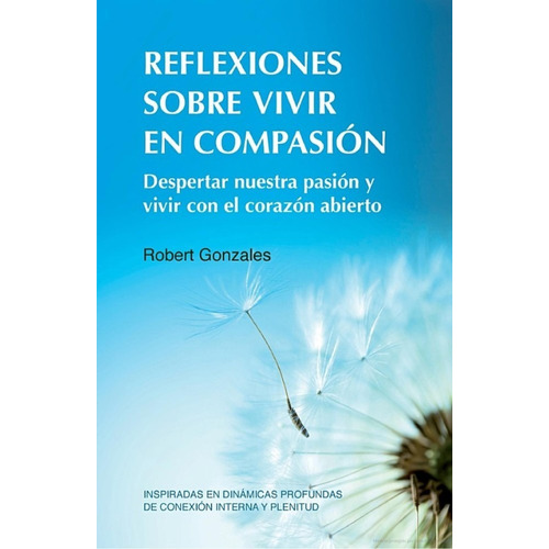 REFLEXIONES SOBRE VIVIR EN COMPASION, de GONZALES, ROBERT. Editorial EDITORIAL ACANTO S.A., tapa blanda en español, 2023