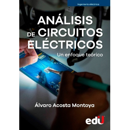 Análisis De Circuitos Eléctricos. Un Enfoque Teórico, De Álvaro Acosta Montoya. Editorial Ediciones De La U, Tapa Blanda En Español, 2022