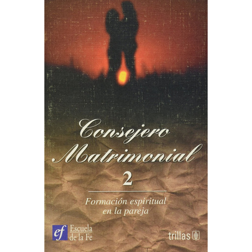 Consejero Matrimonial 2: Formación Espiritual En La Pareja, De De La Fe Escuela. Editorial Trillas, Tapa Blanda, Edición 1 En Español, 2001