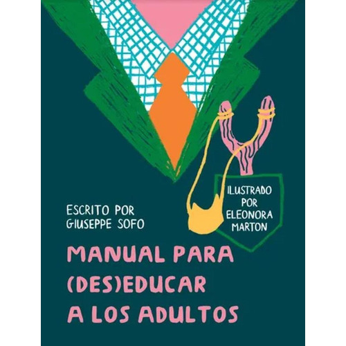 Manual Para (Des)Educar a los Adultos:  aplica, de SOFO, GIUSEPPE.  aplica, vol. No aplica. Editorial Alboroto, tapa pasta dura, edición 1 en español, 2023