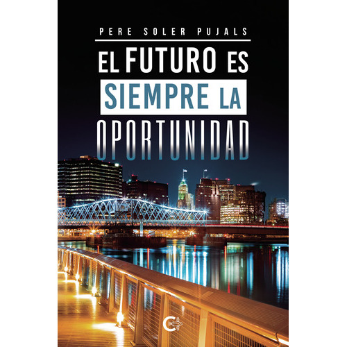 El Futuro Es Siempre La Oportunidad, De Soler Pujals , Pere.., Vol. 1.0. Editorial Caligrama, Tapa Blanda, Edición 1.0 En Español, 2021