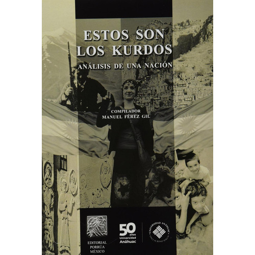 Estos son los kurdos análisis de una nación: No, de Ferez Gil, Manuel., vol. 1. Editorial Porrua, tapa pasta blanda, edición 1 en español, 2014