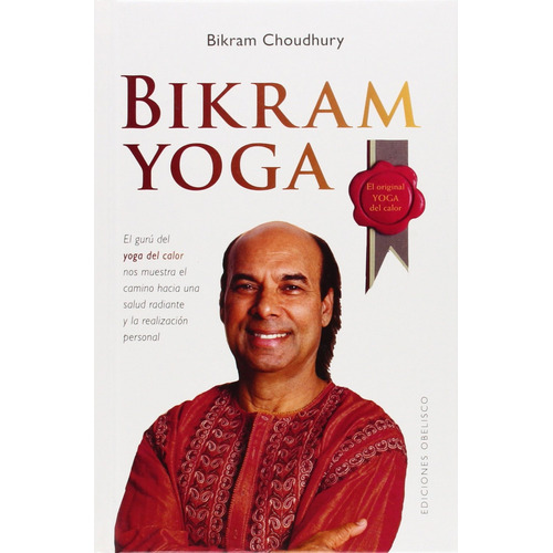 Bikram yoga: El gurú del yoga del calor nos muestra el camino hacia una salud radiante y la realización personal, de Choudhury, Bikram. Editorial Ediciones Obelisco, tapa dura en español, 2009