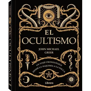 El Ocultismo Un Viaje Cronológico Desde La Alquimia A  Wicca
