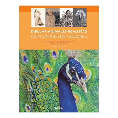 Libro Dibujar Animales Realistas Con Lapices De Colores, De Bonny Snowdon. Editorial Contrapunto, Tapa Dura, Edición 1 En Español, 2023