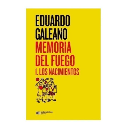 Memoria Del Fuego 1. Los Nacimientos. Eduardo Galeano 