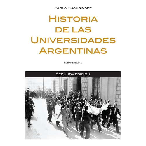 Historia de las universidades argentinas, de Buchbinder, Pablo G.. Editorial Sudamericana, tapa blanda en español, 2010