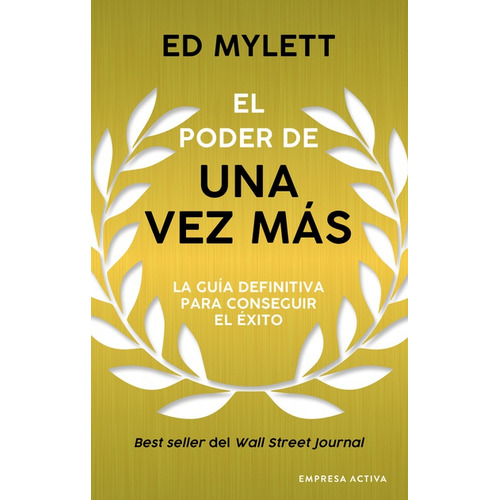 El Poder De Una Vez Más: La Guía Definitiva Para Conseguir El Éxito, De Ed Mylett., Vol. 1.0. Editorial Empresa Activa, Tapa Blanda, Edición 1.0 En Español, 2023