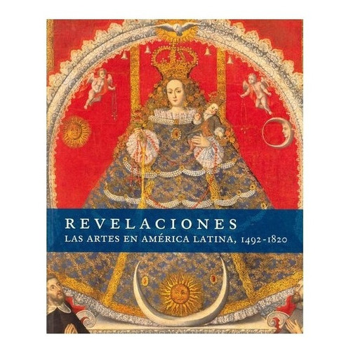 Revelaciones. Las Artes En América Latina: 1492-1820, De Comp. De Joseph J. Rishel Y Suzanne Stratton-pruitt., Vol. N/a. Editorial Fondo De Cultura Económica, Tapa Dura En Español, 2007
