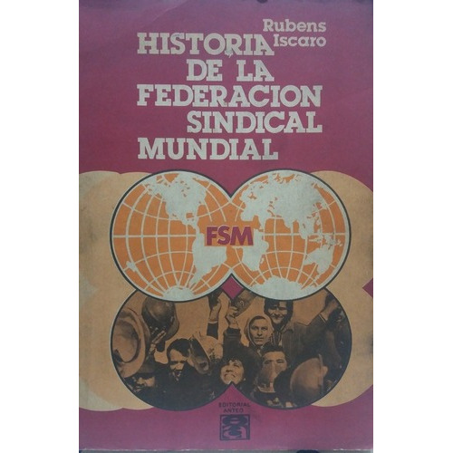 Historia De La Federacion Sindical Mundial - Iscaro,, De Iscaro, Rubens. Anteo Editorial En Español