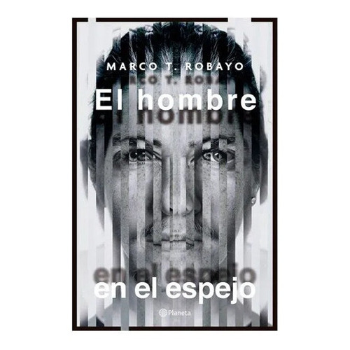 El Hombre En El Espejo - Planeta, De Marco T Robayo., Vol. 1. Editorial Planeta, Tapa Blanda En Español, 2021