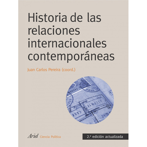 Historia de las relaciones internacionales contemporáneas, de Pereira, Juan Carlos. Serie Ariel Ciencia Política Editorial Ariel México, tapa blanda en español, 2014