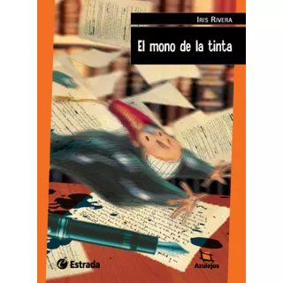El Mono De La Tinta (2da.edicion) - Azulejos Naranja, De Rivera, Iris. Editorial Estrada, Tapa Tapa Blanda En Español, 2015