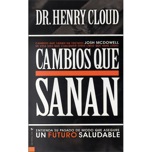Cambios que sanan: Entienda su pasado de modo que asegure un futuro saludable, de Cloud, Henry. Editorial Vida, tapa blanda en español, 2003