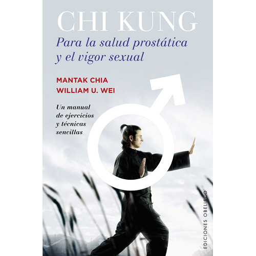 Chi kung para la salud prostática y el vigor sexual: Un manual de ejercicios y técnicas sencillas, de Chia, Mantak. Editorial Ediciones Obelisco, tapa blanda en español, 2016