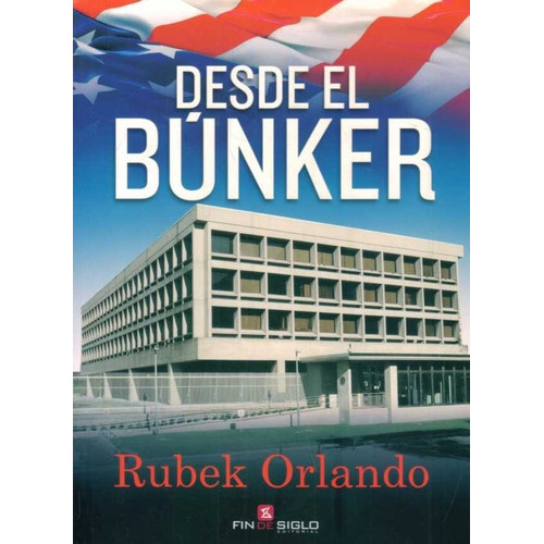 Desde El Bunker, De Orlando, Rubek. Editorial Fin De Siglo En Español